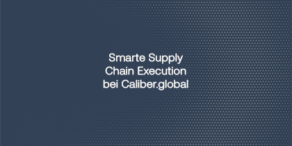 Smarte Supply Chain Execution Bei Caliber.Global