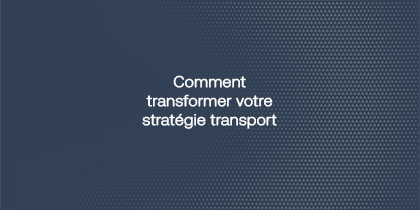 Comment Transformer Votre Stratégie Transport
