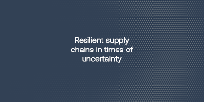 Resilient Supply Chains In Times Of Uncertainty