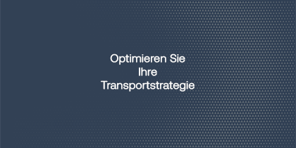Optimieren Sie Ihre Transportstrategie