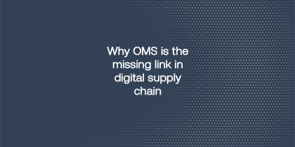 Why OMS Is The Missing Link In Digital Supply Chain (1)